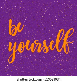 Be yourself. Handwritten lettering isolated on purple. Doodle handmade sketch for design t-shirt, card, invitation, poster, brochures, notebook, album etc.