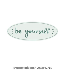 Be Yourself handwritten motivational quote. Modern calligraphy brush optimist phrase. Vector lettering for inspirational poster, card, sticker, social media content, t-shirt