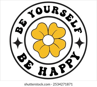 Be Yourself Be Happy Retro svg,Retro Motivational quotes Svg,Motivational Sayings T-shirt, Mental Health shirt, Funny Quotes cut files