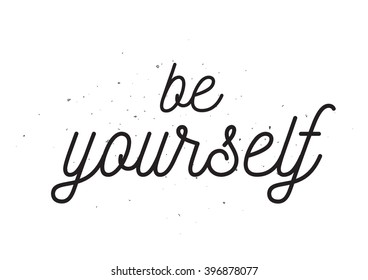 Be yourself inscription. Greeting card with calligraphy. Hand drawn lettering design. Photo overlay. Typography for banner, poster or apparel design. Isolated vector element.