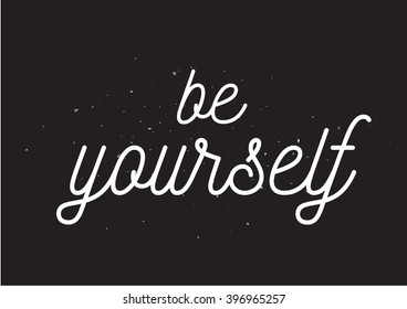 Be yourself inscription. Greeting card with calligraphy. Hand drawn design. Black and white.