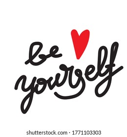 Be yourself - inspiration sign. Hand drawn doodle style with lettering. Single element, simple sketch. Stock vector illustration, isolated on white background.