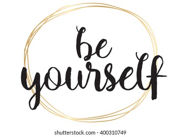 Be yourself inspirational inscription. Greeting card with calligraphy. Hand drawn lettering design. Photo overlay. Typography for banner, poster or apparel design. Vector typography.