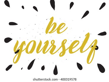 Be yourself inspirational inscription. Greeting card with calligraphy. Hand drawn lettering design. Photo overlay. Typography for banner, poster or apparel design. Vector typography.