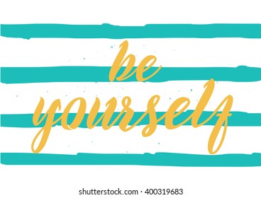 Be yourself inspirational inscription. Greeting card with calligraphy. Hand drawn lettering design. Photo overlay. Typography for banner, poster or apparel design. Vector typography.