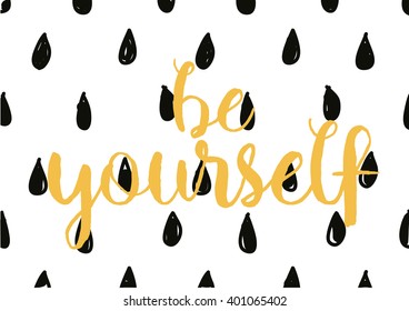 Be yourself inspirational inscription. Greeting card with calligraphy. Hand drawn lettering design. Photo overlay. Typography for banner, poster or apparel design. Vector typography.