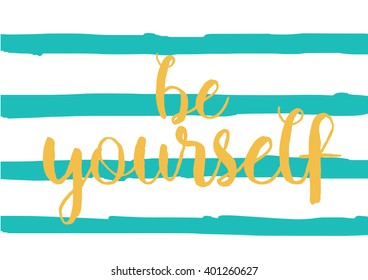 Be yourself inspirational inscription. Greeting card with calligraphy. Hand drawn lettering design. Photo overlay. Typography for banner, poster or apparel design. Vector typography.