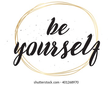 Be yourself inspirational inscription. Greeting card with calligraphy. Hand drawn lettering design. Photo overlay. Typography for banner, poster or apparel design. Vector typography.