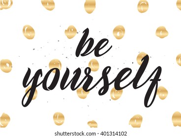 Be yourself inspirational inscription. Greeting card with calligraphy. Hand drawn lettering design. Photo overlay. Typography for banner, poster or apparel design. Vector typography.