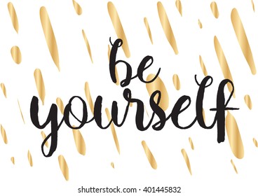 Be yourself inspirational inscription. Greeting card with calligraphy. Hand drawn lettering design. Photo overlay. Typography for banner, poster or apparel design. Vector typography.
