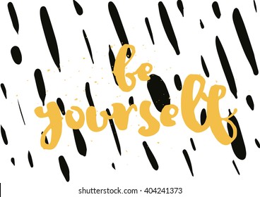 Be yourself inspirational inscription. Greeting card with calligraphy. Hand drawn lettering design. Photo overlay. Typography for banner, poster or apparel design. Vector typography.
