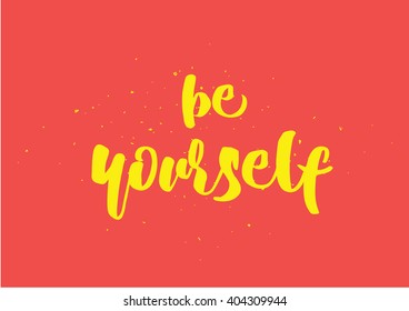 Be yourself inspirational inscription. Greeting card with calligraphy. Hand drawn lettering design. Photo overlay. Typography for banner, poster or clothing design. Vector invitation.