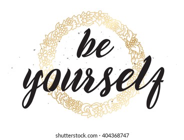 Be yourself inspirational inscription. Greeting card with calligraphy. Hand drawn lettering design. Photo overlay. Typography for banner, poster or apparel design. Vector typography.