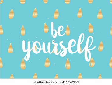 Be yourself inspirational inscription. Greeting card with calligraphy. Hand drawn lettering design. Photo overlay. Typography for banner, poster or clothing design. Vector invitation.