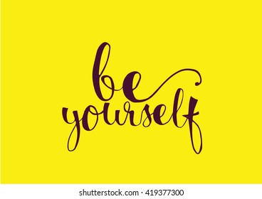 Be yourself inspirational inscription. Greeting card with calligraphy. Hand drawn lettering. Typography for invitation, banner, poster or clothing design. Vector quote.