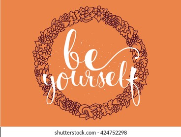 Be yourself inspirational inscription. Greeting card with calligraphy. Hand drawn lettering. Typography for invitation, banner, poster or clothing design. Vector quote.