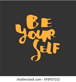 Be yourself. Inspirational and motivation quote for fitness, gym. Modern calligraphic style. Hand lettering and custom typography for t-shirts, bags, for posters, invitations