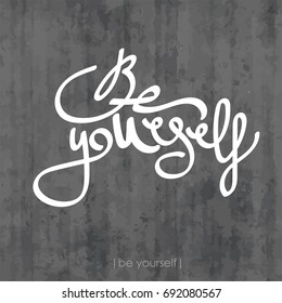 Be yourself. Inspirational quote. Handwritten modern calligraphy phrase. Lettering for print and posters. Motivation quotes. Typography poster design.