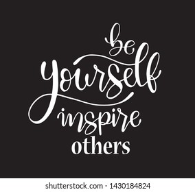 Be yourself inspire others, hand lettering inscription text, motivation and inspiration positive quote, calligraphy vector illustration