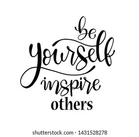 Be yourself inspire others, hand lettering inscription text, motivation and inspiration positive quote, calligraphy vector illustration