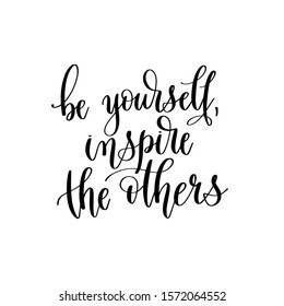  be yourself, inspire the others - hand lettering inscription text, positive quote, inspiration and motivation phrase calligraphic vector illustration