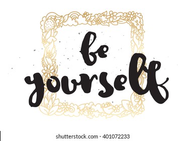 Be yourself inspriational inscription. Greeting card with calligraphy. Hand drawn lettering design. Photo overlay. Typography for banner, poster or apparel design. Vector typography.