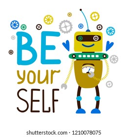 Be yourself kids T-shirt design with cute cartoon robot, vector illustration