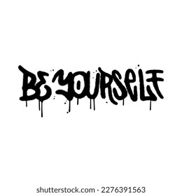 Be yourself - lettreing text in urban graffiti street art style. Vector textured illustration design for fashion graphics, t-shirt prints.