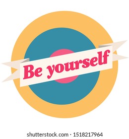 Be yourself logo button, vector graphic icon with circles. Motivational quote.