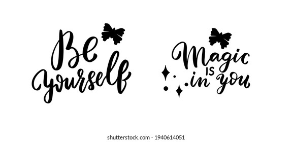 Be yourself, magic is in you. Inspirational hand lettering quotes saying set with butterfly. Woman shirt design overlay. Brush calligraphy svg