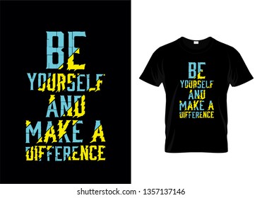 Be Yourself And Make A Difference Typography T Shirt Design