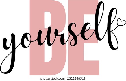 Be yourself. Modern calligraphy text. Design print for t shirt, pin label, badges, sticker, greeting card, banner.