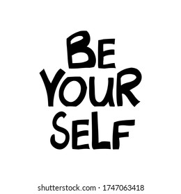 Be yourself. Motivation quote. Cute hand drawn lettering in modern scandinavian style. Isolated on white background. Vector stock illustration.