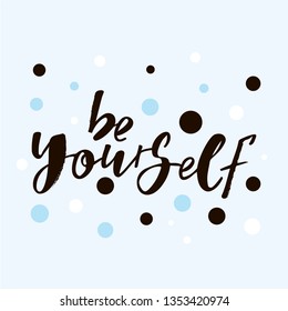 Be yourself motivation quote. Modern handlettering text. Design print for t-shirt, label, sticker, greeting card, banner, poster. Vector illustration on background. 