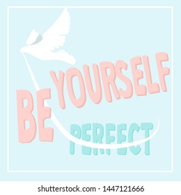 Be yourself not perfect. Girl motto. Motivation banner