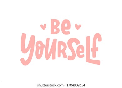 BE YOURSELF quote. Single word. Modern calligraphy text. Love yourself. Design print for t shirt, pin label, badges, sticker, greeting card, banner. Vector illustration