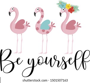 Be yourself quote vector file. Summertime flamingo print for tee, shirt, mug, etc.