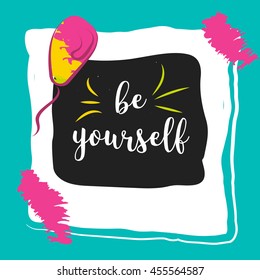 Be yourself. Self esteem quote. Concept image poster for wall art prints, mock up, home interior card, t-shirt