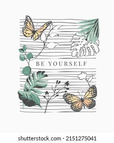 be yourself slogan with butterflies on exotic leafs and line background vector illustration