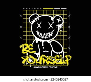 be yourself slogan print design with graffiti style teddy bear illustration, for streetwear and urban style t-shirts design, hoodies, etc	