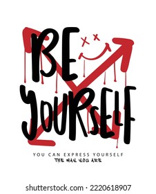 Be yourself slogan text and graffiti street art style arrows and emotion face drawings. Vector illustration design for fashion graphics, t-shirt prints.