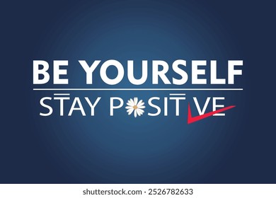 "Be Yourself Stay Positive" motivational quote with dark blue gradient background for inspiration,
vector art