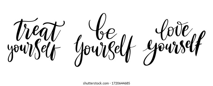 Be yourself, treat- vector quote. Love yourself positive motivation quote set for poster, t-shirt print. Graphic script lettering, ink calligraphy. Vector illustration isolated on white background.
