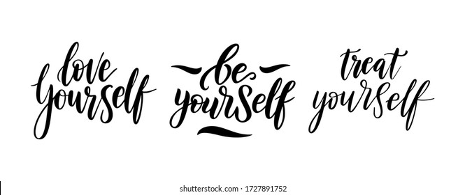 Be yourself, treat- vector quote. Love yourself positive motivation quote set for poster, t-shirt print. Graphic script lettering, ink calligraphy. Vector illustration isolated on white background.