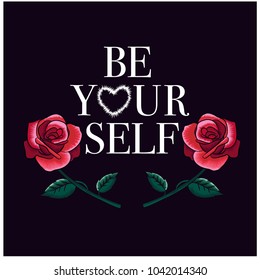 Be yourself typography with roses.Rose embroidery design.