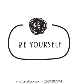 Be yourself. Vector funny illustration for greeting card, t shirt, print, stickers, posters design on white background.