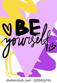 Be yourself vector lettering motivation. Abstract colorful card design.