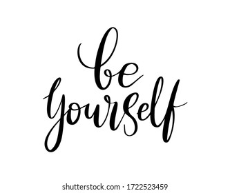 Be yourself - vector quote. Be yourself positive motivation quote for poster, card, t-shirt print. Graphic script lettering in ink calligraphy style. Vector illustration isolated on white background.