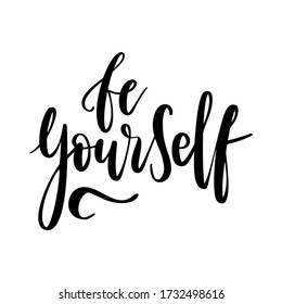 Be yourself - vector quote. Be yourself positive motivation quote for poster, card, t-shirt print. Graphic script lettering in ink calligraphy style. Vector illustration isolated on white background.