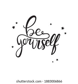 Be yourself - vector quote. Positive motivation quote for poster, card, t-shirt print. Be yourself calligraphy inscription, lettering. Vector illustration isolated on white background